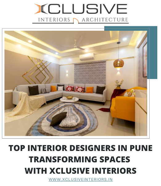 Top Interior Designers in Pune: Transforming Spaces with Xclusive Interiors